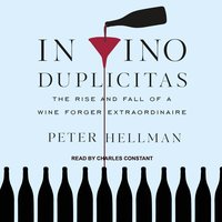 In Vino Duplicitas: The Rise and Fall of a Wine Forger Extraordinaire - Peter Hellman