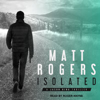 Isolated: A Jason King Thriller - Matt Rogers