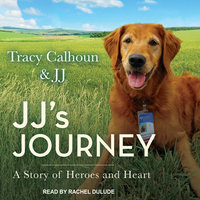 JJ's Journey: A Story of Heroes and Heart - Tracy Calhoun, JJ