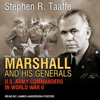 Marshall and His Generals: U.S. Army Commanders in World War II - Stephen R. Taaffe