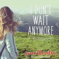 I Don't Wait Anymore: Letting Go of Expectations and Grasping God's Adventure for You - Grace Thornton