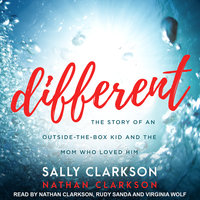 Different: The Story of an Outside-the-Box Kid and the Mom Who Loved Him - Sally Clarkson, Nathan Clarkson