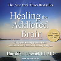 Healing the Addicted Brain: The Revolutionary, Science-Based Alcoholism and Addiction Recovery Program - Harold C. Urschel, III, MD