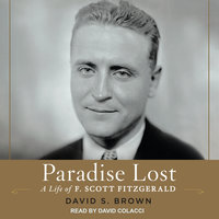 Paradise Lost: A Life of F. Scott Fitzgerald - David S. Brown
