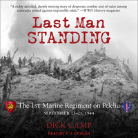 Last Man Standing: The 1st Marine Regiment on Peleliu, September 15-21, 1944 - Dick Camp