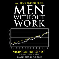 Men Without Work: America's Invisible Crisis - Nicholas Eberstadt