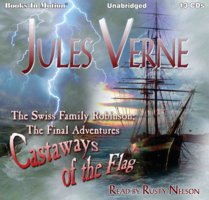 The Swiss Family Robinson; The Final Adventures, Castaways of the Flag - Jules Verne