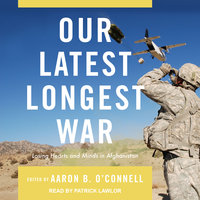 Our Latest Longest War: Losing Hearts and Minds in Afghanistan - Aaron B. O'Connell