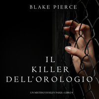 Il Killer Dell’orologio (Un Mistero di Riley Paige—Libro 4) - Blake Pierce