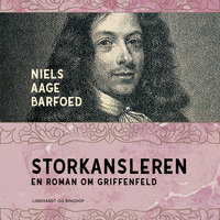 Storkansleren - En roman om Griffenfeld - Niels Aage Barfoed