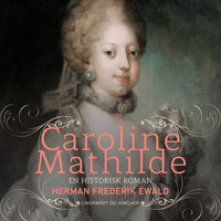 Caroline Mathilde - en historisk roman - Herman Frederik Ewald