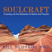 Soulcraft: Crossing into the Mysteries of Nature and Psyche - Bill Plotkin, PhD