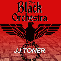 The Black Orchestra: A WW2 Spy Thriller - JJ Toner