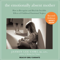 The Emotionally Absent Mother: How to Recognize and Heal the Invisible Effects of Childhood Emotional Neglect, Second Edition - Jasmin Lee Cori, M.S., LPC