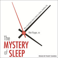 The Mystery of Sleep: Why a Good Night's Rest Is Vital to a Better, Healthier Life - Meir Kryger, MD