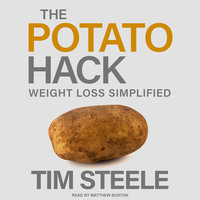The Potato Hack: Weight Loss Simplified - Tim Steele