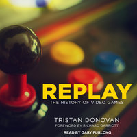 Replay: The History of Video Games - Tristan Donovan