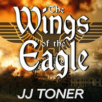 The Wings of the Eagle: A WW2 Spy Thriller - JJ Toner