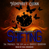 Shifting: The Prophecy, the Spy, and the Ghostly Guardian - Humphrey Quinn