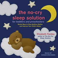 The No-Cry Sleep Solution for Toddlers and Preschoolers: Gentle Ways to Stop Bedtime Battles and Improve Your Child's Sleep - Elizabeth Pantley