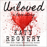 Unloved: A Love Story - Katy Regnery