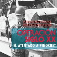 Operación siglo XX. El atentado a Pinochet - Patricia Verdugo y Carmen Hertz