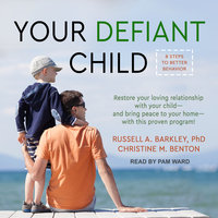 Your Defiant Child: Eight Steps to Better Behavior - Russell A. Barkley, PhD, Christine M. Benton