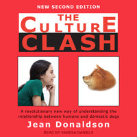 The Culture Clash: A Revolutionary New Way of Understanding the Relationship Between Humans and Domestic Dogs - Jean Donaldson