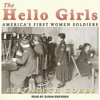 The Hello Girls: America’s First Women Soldiers - Elizabeth Cobbs