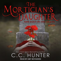 The Mortician's Daughter: One Foot in the Grave - C.C. Hunter