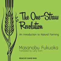 The One-Straw Revolution: An Introduction to Natural Farming - Masanobu Fukuoka