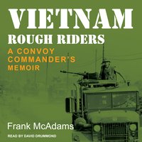 Vietnam Rough Riders: A Convoy Commander's Memoir - Frank McAdams
