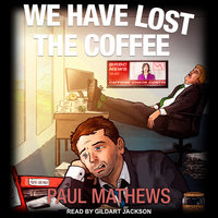 We Have Lost The Coffee - Paul Mathews