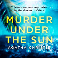 Murder Under the Sun: 13 summer mysteries by the Queen of Crime - Agatha Christie