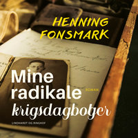 Mine radikale krigsdagbøger - Henning Fonsmark
