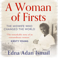 A Woman of Firsts: The midwife who built a hospital and changed the world - Edna Adan Ismail