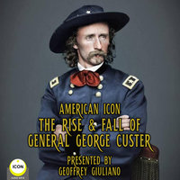 American Icon– The Rise & Fall Of General George Custer - General George Custer