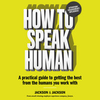 How to Speak Human: A Practical Guide to Getting the Best from the Humans You Work With - Dougal Jackson, Jennifer Jackson