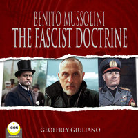 Benito Mussolini: The Fascist Doctrine - Benito Mussolini