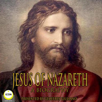 Jesus Of Nazareth: A Biography - Unknown