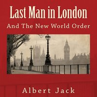 Last Man in London: And The New World Order - Albert Jack