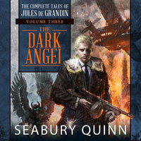 The Dark Angel: The Complete Tales of Jules de Grandin, Volume Three - Seabury Quinn
