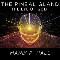 The Pineal Gland– The Eye of God - Manly P. Hall
