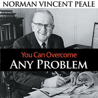You Can Overcome Any Problem - Dr. Norman Vincent Peale