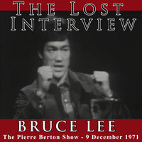 The Lost Interview: Bruce Lee - Pierre Burton, Bruce Lee