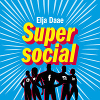 Super social media: Praktische tips voor Facebook, Twitter, Pinterest, YouTube, Instagram en LinkedIn: 500+ strategieën, cases en praktische tips voor het zakelijk gebruik van Facebook, Twitter, Pinterest, YouTube, Instagram en LinkedIn - Elja Daae