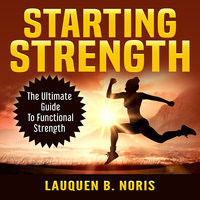 Starting Strength: The Ultimate Guide To Functional Strength - Lauquen B. Noris