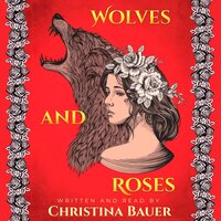 Wolves And Roses (Fairy Tales of the Magicorum, #1) - Christina Bauer