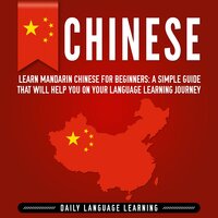 Chinese: Learn Mandarin Chinese for Beginners: A Simple Guide That Will Help You on Your Language Learning Journey - Daily Language Learning