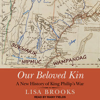 Our Beloved Kin: A New History of King Philip’s War - Lisa Brooks